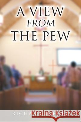 A View from the Pew Richard Kerger 9781098077242 Christian Faith Publishing, Inc - książka