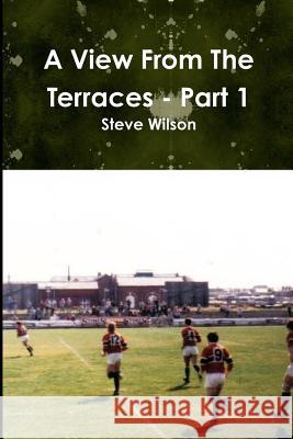 A View from the Terraces - Part 1 Steve Wilson 9781326149307 Lulu.com - książka