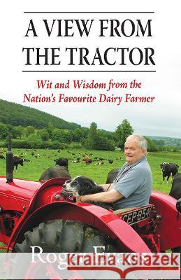 A View from the Tractor: Wit and Wisdom from the Nation's Favourite Dairy Farmer Roger Evans 9781913159542 Merlin Unwin Books - książka