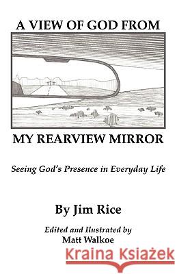 A View of God From My Rearview Mirror Rice, Jim 9781615799022 Xulon Press - książka