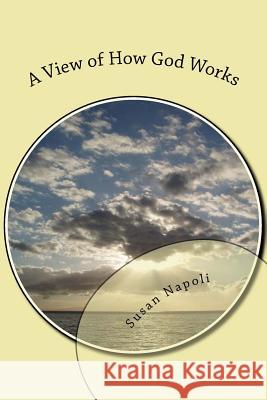 A View of How God Works Susan Devine Napoli 9781975683825 Createspace Independent Publishing Platform - książka