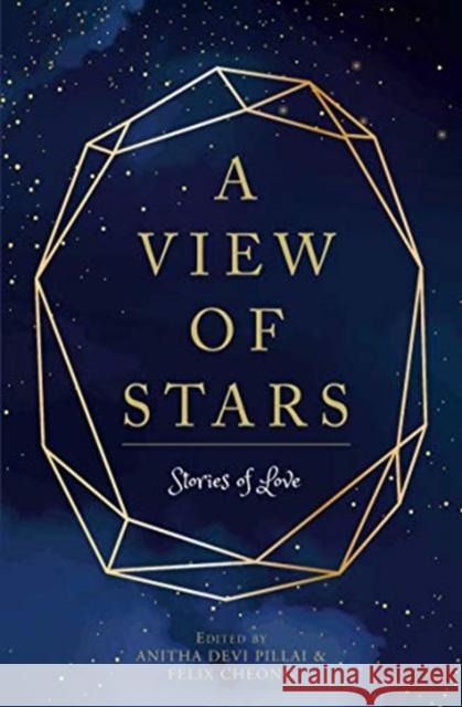 A View of Stars: Stories of Love Anitha Devi Pillai Felix Cheong 9789814928076 Marshall Cavendish International (Asia) Pte L - książka