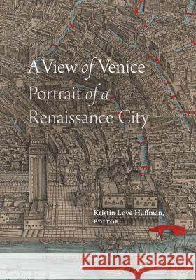 A View of Venice: Portrait of a Renaissance City Kristin Love Huffman 9781478016533 Duke University Press - książka