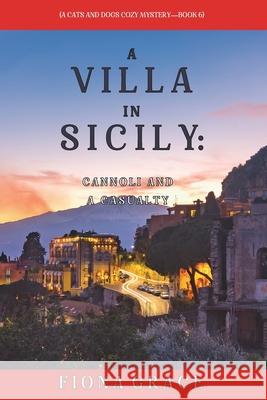A Villa in Sicily: Cannoli and a Casualty (A Cats and Dogs Cozy Mystery-Book 6) Fiona Grace 9781094375830 Fiona Grace - książka
