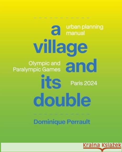 A Village and Its Double: Urban Planning Manual: Olympic and Paralympic Games Paris 2024 Perrault, Dominique 9781638401308 Actar - książka