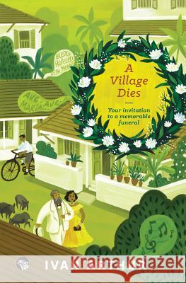 A Village Dies: Your Invitation to a Memorable Funeral Ivan Arthur 9789386050144 Speaking Tiger Publishing Private Limited - książka