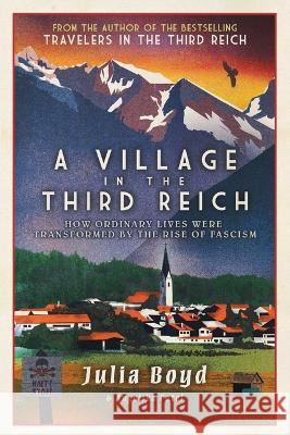 A Village in the Third Reich: How Ordinary Lives Were Transformed by the Rise of Fascism Julia Boyd Angelika Patel 9781639366132 Pegasus Books - książka