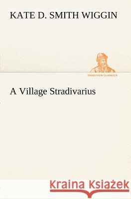 A Village Stradivarius Kate Douglas Smith Wiggin 9783849147426 Tredition Classics - książka