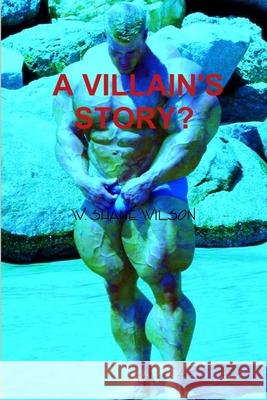 A Villain\'s Story? W. Shane Wilson 9780557483785 Lulu.com - książka