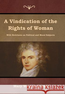 A Vindication of the Rights of Woman Mary Wollstonecraft 9781618955753 Bibliotech Press - książka