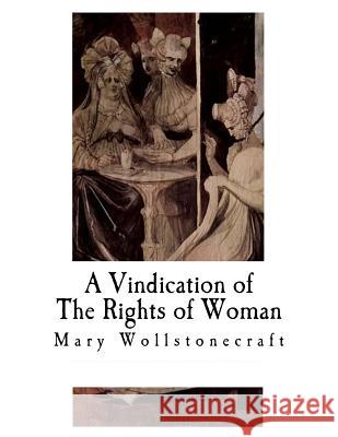 A Vindication of The Rights of Woman: With Strictures on Political and Moral Subjects Wollstonecraft, Mary 9781717585233 Createspace Independent Publishing Platform - książka