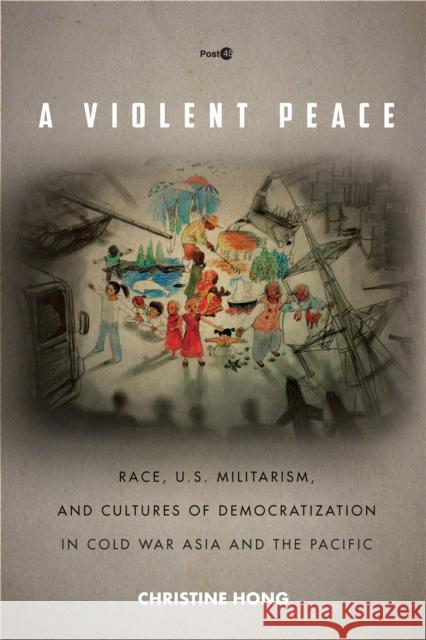 A Violent Peace: Race, U.S. Militarism, and Cultures of Democratization in Cold War Asia and the Pacific Hong, Christine 9781503603134 Stanford University Press - książka