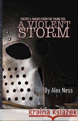 A Violent Storm: Poetry & Images of the Viking Age Alex Ness 9781792794629 Independently Published - książka