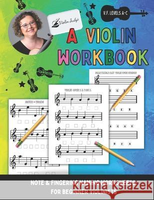 A Violin Workbook: Learn Your First Notes on the Violin! Judy Violinjudy Naillon   9781960674180 Violinjudy - książka