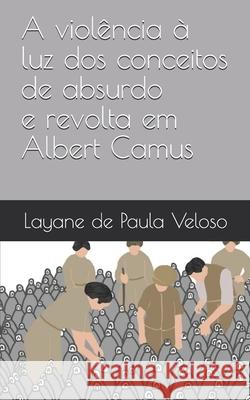 A violência à luz dos conceitos de absurdo e revolta em Albert Camus Farias Junior, João Batista 9781707967391 Independently Published - książka