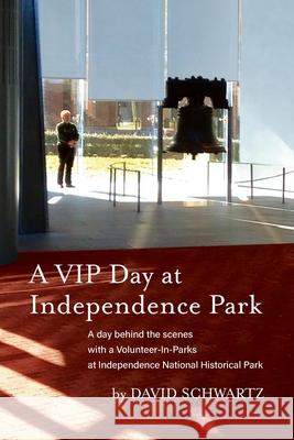 A VIP Day at Independence Park: A day behind the scenes with a Volunteer-In-Parks at Independence National Historical Park David Schwartz 9780998644974 Sticky Earth Books - książka