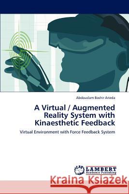 A Virtual / Augmented Reality System with Kinaesthetic Feedback Abdouslam Bashi 9783659151071 LAP Lambert Academic Publishing - książka