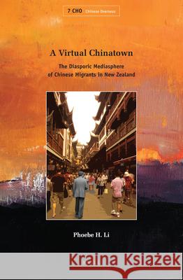 A Virtual Chinatown: The Diasporic Mediasphere of Chinese Migrants in New Zealand Phoebe H. Li 9789004258631 Brill - książka