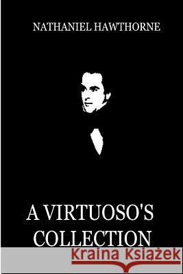 A Virtuoso's Collection Nathaniel Hawthorne 9781479311736 Createspace - książka