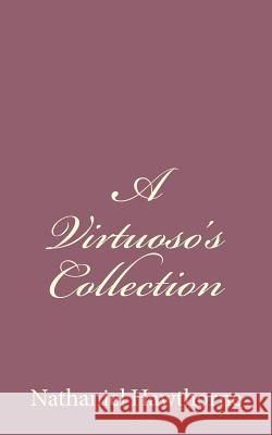 A Virtuoso's Collection Nathaniel Hawthorne 9781494485535 Createspace - książka