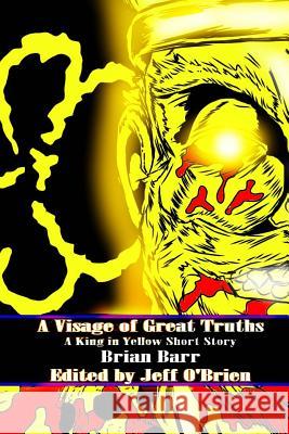 A Visage of Great Truths: A King in Yellow Short Story Brian Barr 9781717479662 Createspace Independent Publishing Platform - książka