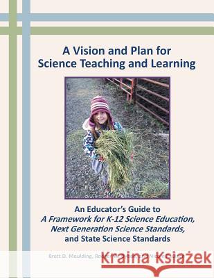 A Vision and Plan for Science Teaching and Learning Brett Moulding Rodger Bybee Nicole Paulson 9780996297509 Essential Teaching and Learning Pd, LLC - książka