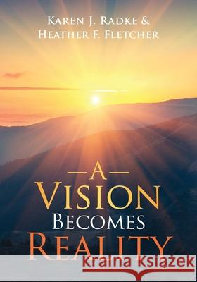 A Vision Becomes Reality Karen J Radke, Heather F Fletcher 9781479611447 Teach Services, Inc. - książka