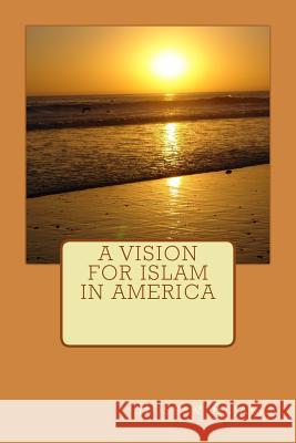 A Vision For Islam In America Aljabri, Hossam 9781502736321 Createspace - książka