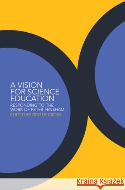 A Vision for Science Education: Responding to Peter Fensham's Work Cross, Roger 9780415288729 Routledge Chapman & Hall - książka