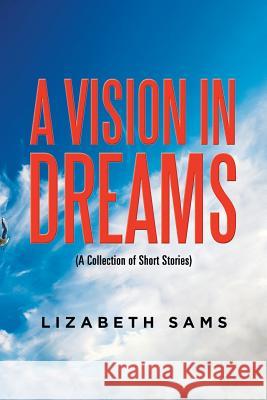 A Vision in Dreams: A.J Dobbs Lizabeth Samson 9781514428344 Xlibris Us - książka