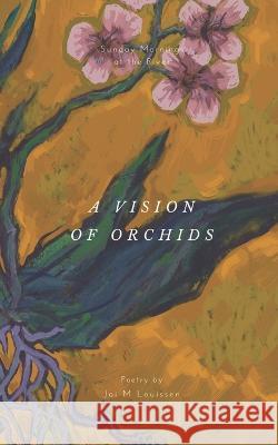 A Vision of Orchids Jai M Louissen, Sunday Mornings At the River, Rebecca Rijsdijk 9798806245107 Independently Published - książka