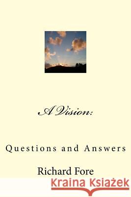 A Vision: Questions and Answers Richard Fore 9781481014373 Createspace - książka