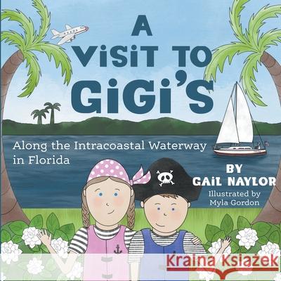 A Visit to Gigi's Along the Florida Intracoastal Waterway Gail Naylor 9781620238486 Atlantic Publishing Group - książka