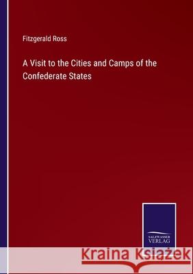 A Visit to the Cities and Camps of the Confederate States Fitzgerald Ross 9783752586701 Salzwasser-Verlag - książka