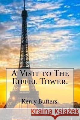 A Visit to The Eiffel Tower. Butters, Kerry 9781535253215 Createspace Independent Publishing Platform - książka