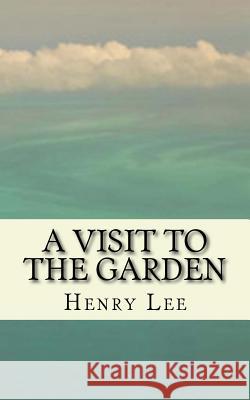 A Visit to the Garden Henry Lee 9781982043902 Createspace Independent Publishing Platform - książka