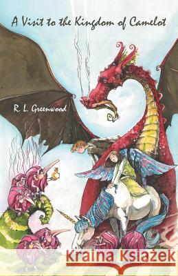 A Visit to the Kingdom of Camelot R. L. Greenwood 9781475980974 iUniverse.com - książka