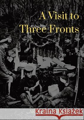 A Visit to Three Fronts: Glimpses of the British, Italian and French Lines (1916) Arthur Conan Doyle 9782382742730 Les Prairies Numeriques - książka