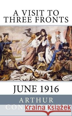A Visit to Three Fronts: June 1916 Arthur Cona 9781540710673 Createspace Independent Publishing Platform - książka