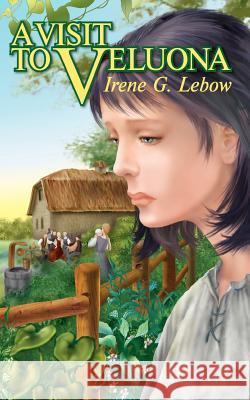 A Visit to Veluona Irene G. LeBow 9781598000061 Outskirts Press - książka