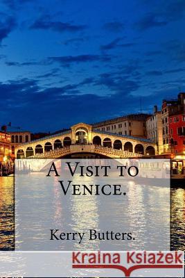 A Visit to Venice. Kerry Butters 9781537786933 Createspace Independent Publishing Platform - książka