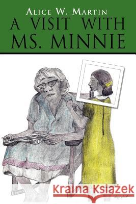 A Visit with Ms. Minnie Alice W. Martin 9781462893904 Xlibris Corporation - książka