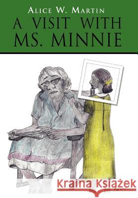 A Visit with Ms. Minnie Alice W. Martin 9781462893911 Xlibris Corporation - książka