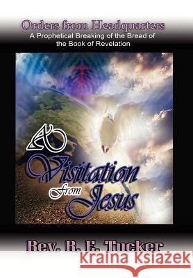 A Visitation from Jesus: Orders from Headquarters' Tucker, R. E. 9781465346414 Xlibris Corporation - książka