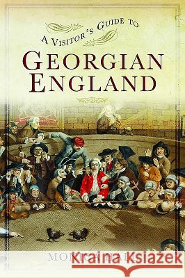 A Visitor's Guide to Georgian England Monica Hall 9781473876859 Pen & Sword Books - książka
