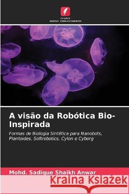 A vis?o da Rob?tica Bio-Inspirada Mohd Sadique Shaik 9786205834558 Edicoes Nosso Conhecimento - książka