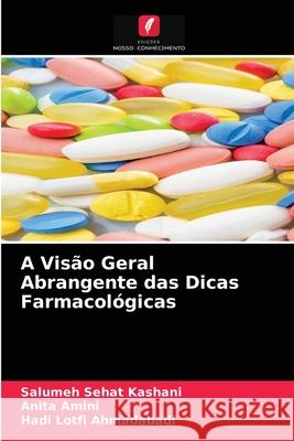 A Visão Geral Abrangente das Dicas Farmacológicas Salumeh Sehat Kashani, Anita Amini, Hadi Lotfi Ahmadabadi 9786204084558 Edicoes Nosso Conhecimento - książka