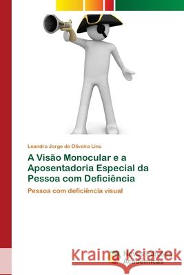 A Visão Monocular e a Aposentadoria Especial da Pessoa com Deficiência Lino, Leandro Jorge de Oliveira 9786202047180 Novas Edicioes Academicas - książka