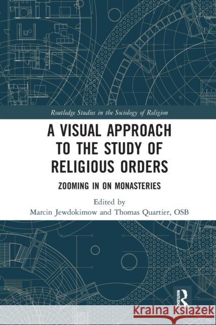 A Visual Approach to the Study of Religious Orders: Zooming in on Monasteries Marcin Jewdokimow Osb Quartier 9780367670733 Routledge - książka