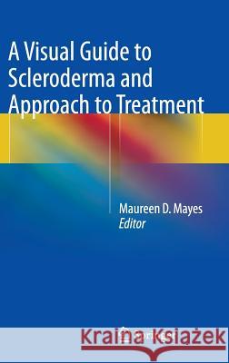 A Visual Guide to Scleroderma and Approach to Treatment Maureen D. Mayes 9781493909797 Springer - książka